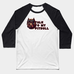 talk to my pitbull Baseball T-Shirt